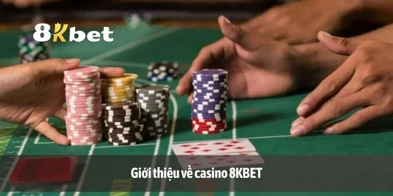 Giới thiệu về casino 8KBET