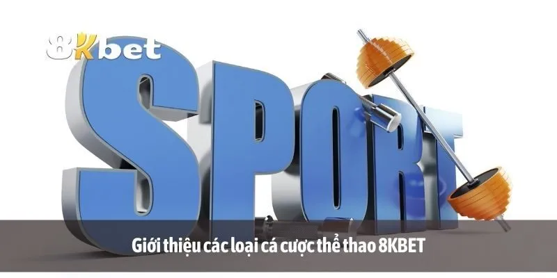 Giới thiệu các loại cá cược thể thao 8KBET